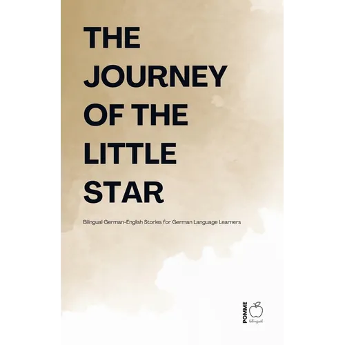 The Journey Of The Little Star: Bilingual German-English Stories for German Language Learners