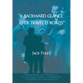 A Backward Glance O'Er Travel'd Roads: A Reminiscence and a Presentation of the Various Forms I Have Employed Throughout My Long, Long Life