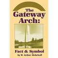 The Gateway Arch: Fact & Symbol