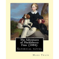 The Adventures of Huckleberry Finn (1884). By: Mark Twain: Satirical novel