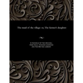 The Maid of the Village: Or, the Farmer's Daughter
