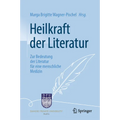 Heilkraft Der Literatur: Zur Bedeutung Der Literatur Für Eine Menschliche Medizin