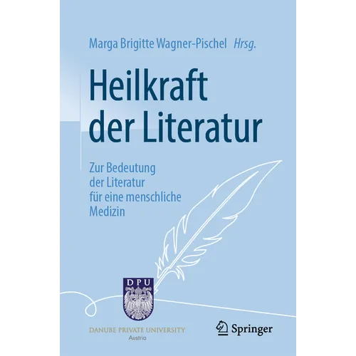 Heilkraft Der Literatur: Zur Bedeutung Der Literatur Für Eine Menschliche Medizin