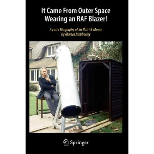 It Came from Outer Space Wearing an RAF Blazer!: A Fan's Biography of Sir Patrick Moore