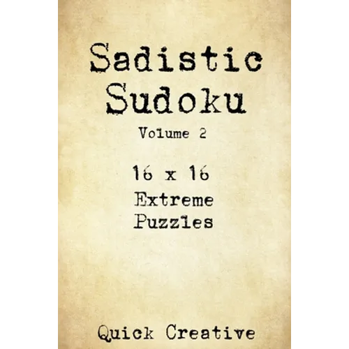Sadistic Sudoku 16 x 16 Extreme Puzzles Volume 2: Hard Sudoku Puzzles for the Advanced Puzzle Solver, Great Gift for Adults, Teens and Kids