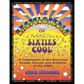 The Encyclopedia of Sixties Cool: A Celebration of the Grooviest People, Events, and Artifacts of the 1960s