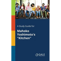 A Study Guide for Mahoko Yoshimoto's "Kitchen"