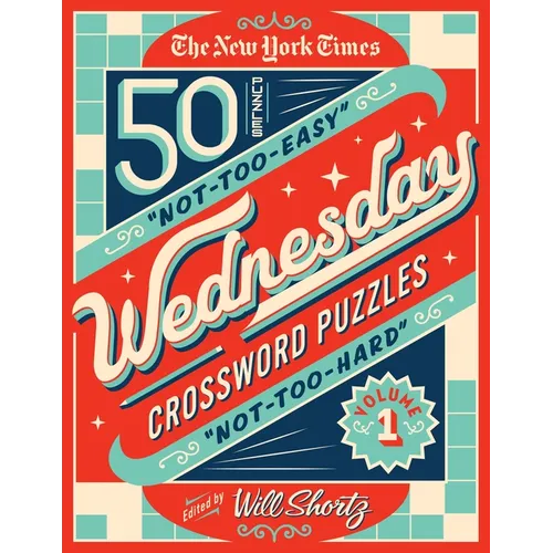 The New York Times Wednesday Crossword Puzzles Volume 1: 50 Not-Too-Easy, Not-Too-Hard Crossword Puzzles