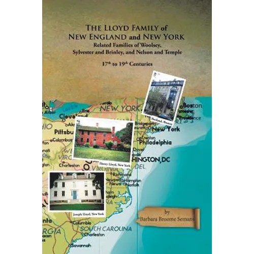 The Lloyd Family of New England and New York, and Related Families of Woolsey, Sylvester and Brinley, and Nelson and Temple 17Th to 19Th Centuries