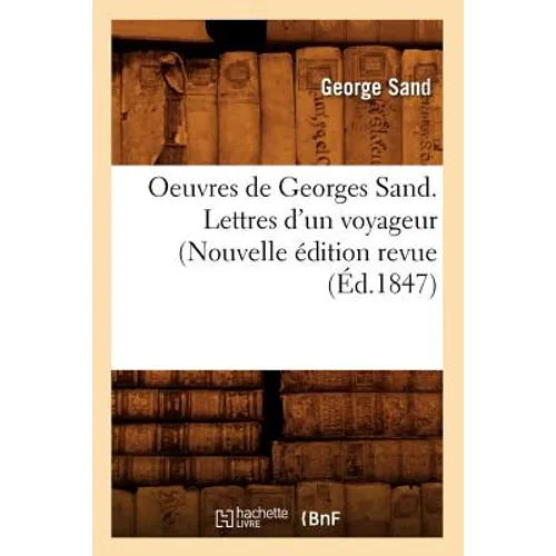 Oeuvres de Georges Sand. Lettres d'Un Voyageur (Nouvelle Édition Revue (Éd.1847)