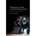 Shakespeare, St Paul, and Dramatic Emancipation: Disability, Gender, Race, Ecology