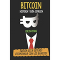 Bitcoin Historia Y Guía Completa: ¿Quién Está Detrás? Terminará Con Los Bancos