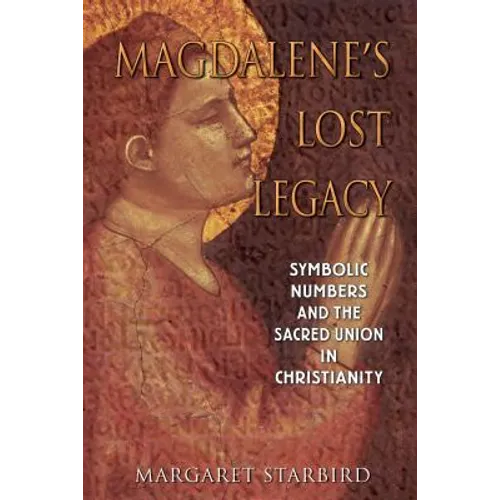 Magdalene's Lost Legacy: Symbolic Numbers and the Sacred Union in Christianity