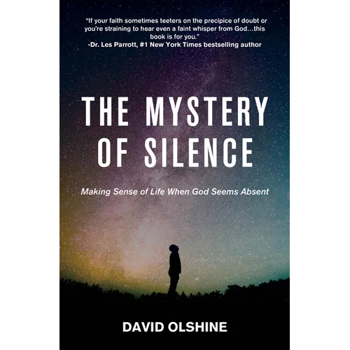 The Mystery of Silence: Making Sense of Life When God Seems Absent