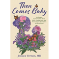 Then Comes Baby: An Honest Conversation about Birth, Postpartum, and the Complex Transition to Parenthood