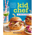 Kid Chef: The Foodie Kids Cookbook: Healthy Recipes and Culinary Skills for the New Cook in the Kitchen
