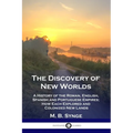The Discovery of New Worlds: A History of the Roman, English, Spanish and Portuguese Empires; How Each Explored and Colonized New Lands