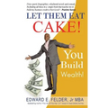 Let Them Eat Cake: : Haters Gonna Hate, Bankers Gonna Deny, You Build Wealth