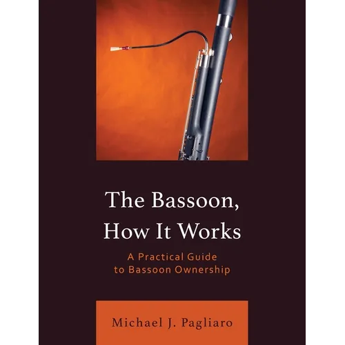 The Bassoon, How It Works: A Practical Guide to Bassoon Ownership