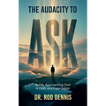 The Audacity to ASK!, Boldly Approaching God in Faith and Expectation