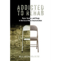 Addicted to Rehab: Race, Gender, and Drugs in the Era of Mass Incarceration