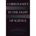 Christianity in the Light of Science: Critically Examining the World's Largest Religion