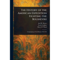 The History of the American Expedition Fighting the Bolsheviki