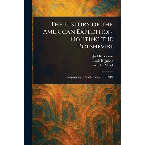The History of the American Expedition Fighting the Bolsheviki