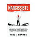 Narcissists: The Ultimate Guide to Understanding Narcissism and Ways of Dealing With a Narcissist Who Is Using Manipulation at Work or in an Abusive R