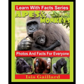 Apes and Monkeys Photos and Facts for Everyone: Animals in Nature