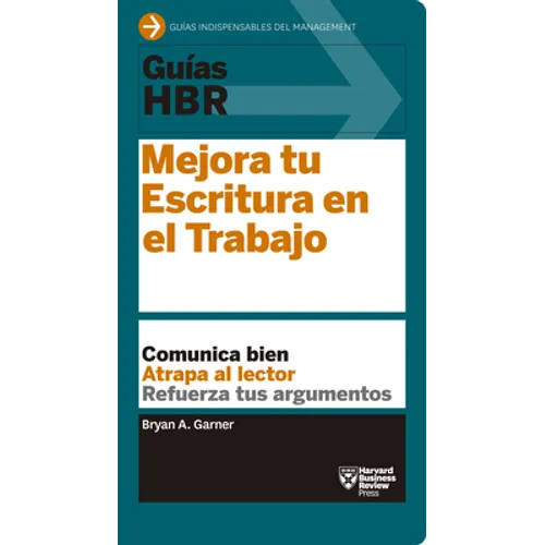 Guías Hbr: Mejora Tu Escritura En El Trabajo (HBR Guide to Better Business Writing Spanish Edition)