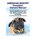 American Mastiff Complete Owners Manual. American Mastiff book for care, costs, feeding, grooming, health and training.
