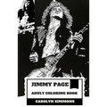 Jimmy Page Adult Coloring Book: Legendary Guitarist and Epic Rock'n'roll Persona, Led Zeppelin MasterMind and Talent Inspired Adult Coloring Book