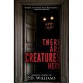 There Are Creatures Here: A Collection of Short Horror Fiction