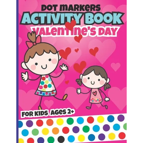 Valentines day dot markers activity book for kids: valentine's day books fun with valentine dots for toddler