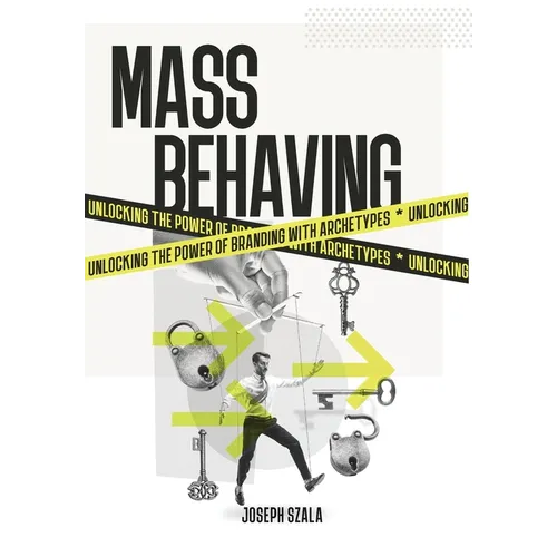 Mass Behaving: Unlocking the Power of Branding with Archetypes