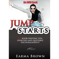 JumpStarts: 100 Book Writing Tips, Exercises and Quotable Encouragement: 100 Book Writing Tips, Exercises and Quotable Encouragement