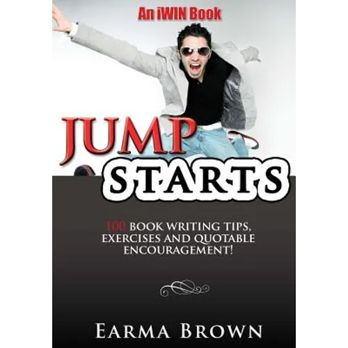 JumpStarts: 100 Book Writing Tips, Exercises and Quotable Encouragement: 100 Book Writing Tips, Exercises and Quotable Encouragement