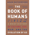 The Book of Humans: A Brief History of Culture, Sex, War, and the Evolution of Us