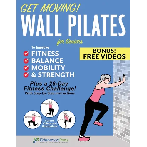 Get Moving! Wall Pilates for Seniors to Improve Fitness, Balance, Mobility & Strength