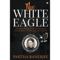 The White Eagle: A historic fiction based on the life of Irena Sendler - A Holocaust brave heart