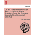 On the Flora of the Devonian Period in North-Eastern America. (from the Quarterly Journal of the Geological Society.).