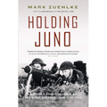 Holding Juno: Canada's Heroic Defence of the D-Day Beaches: June 7-12, 1944