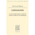 L'Ideographie: Un Langage Formulaire de la Pensee Pure Construit d'Apres Celui de l'Arithmetique