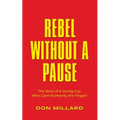 Rebel Without a Pause: The Story of a Young Guy Who Gave Humanity the Finger!