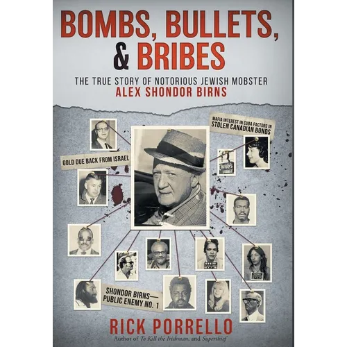 Bombs, Bullets, and Bribes: the true story of notorious Jewish mobster Alex Shondor Birns