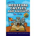 Unboring Medieval Castles and Knights for Kids: Funny, Interesting, Concise Guide to Fortresses, Jousts, and Knightly Quests You Won't Believe Are Tru