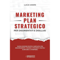 Marketing Plan Strategico: per disorientati e disillusi