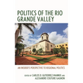 Politics of the Rio Grande Valley: An Insider's Perspective to Regional Politics