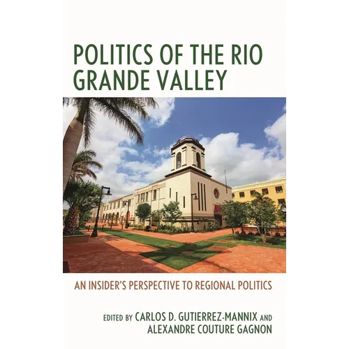 Politics of the Rio Grande Valley: An Insider's Perspective to Regional Politics
